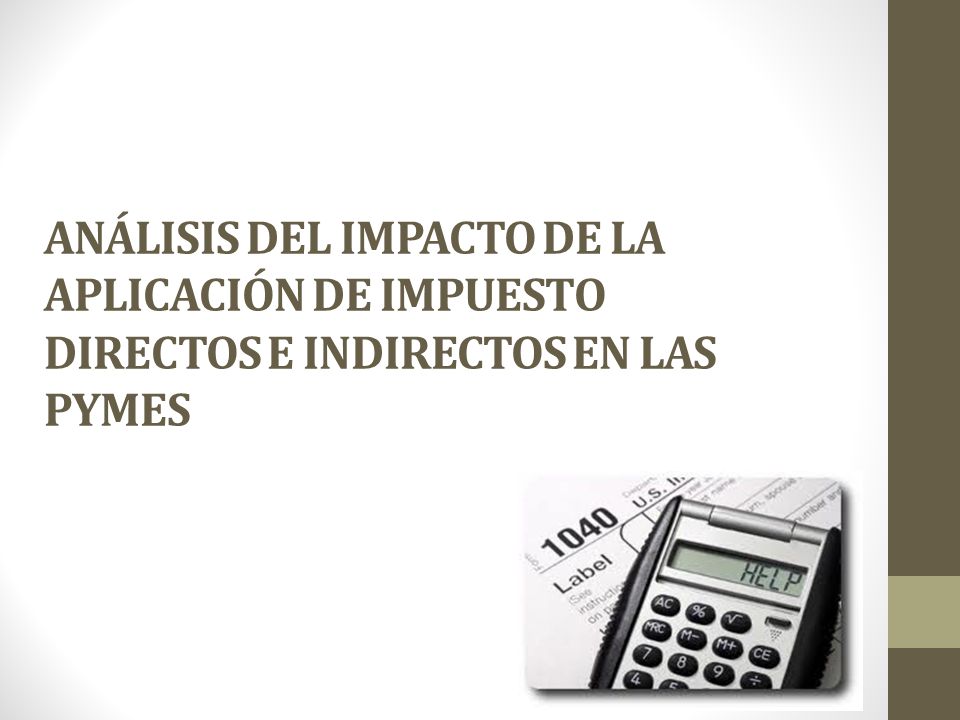 ANÁLISIS DEL IMPACTO DE LA APLICACIÓN DE IMPUESTO DIRECTOS E INDIRECTOS EN LAS PYMES