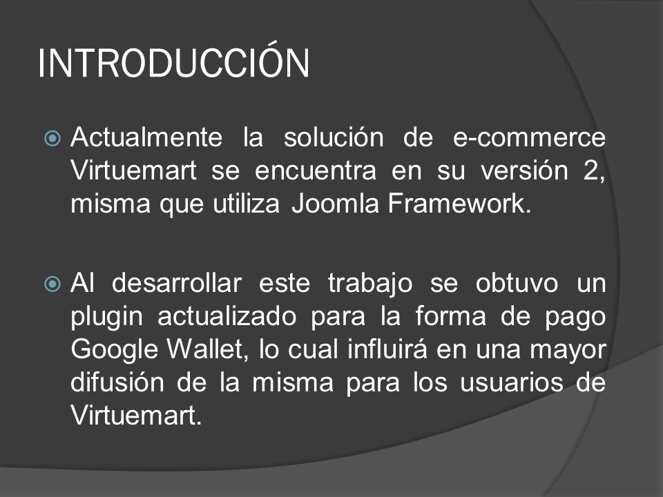 INTRODUCCIÓN Actualmente la solución de e-commerce Virtuemart se encuentra en su versión 2, misma que utiliza Joomla Framework.