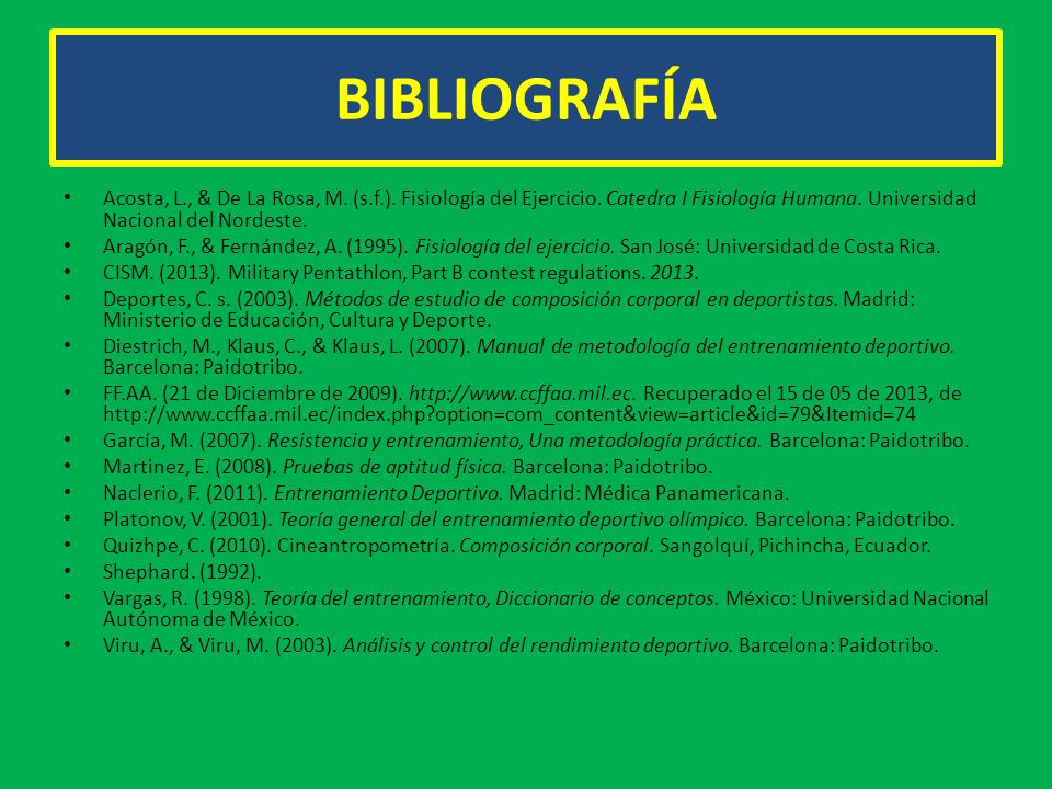 BIBLIOGRAFÍA Acosta, L., & De La Rosa, M. (s.f.). Fisiología del Ejercicio. Catedra I Fisiología Humana. Universidad Nacional del Nordeste.