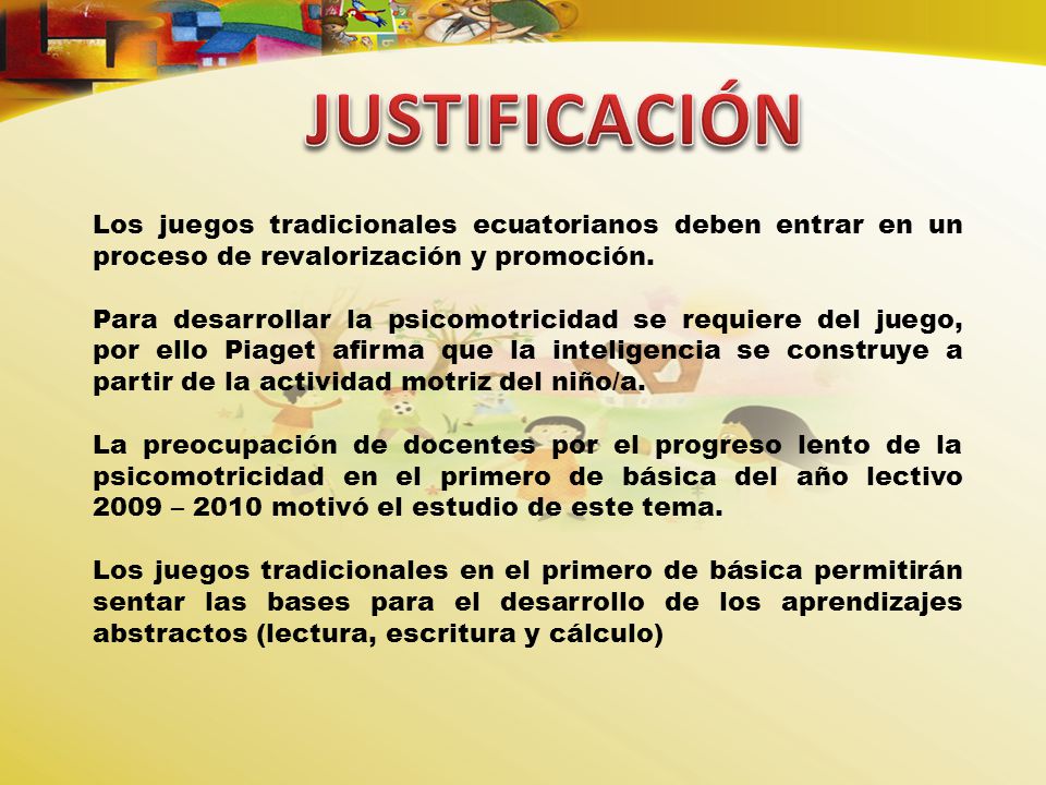 JUSTIFICACIÓN Los juegos tradicionales ecuatorianos deben entrar en un proceso de revalorización y promoción.