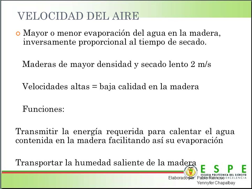 VELOCIDAD DEL AIRE Mayor o menor evaporación del agua en la madera, inversamente proporcional al tiempo de secado.
