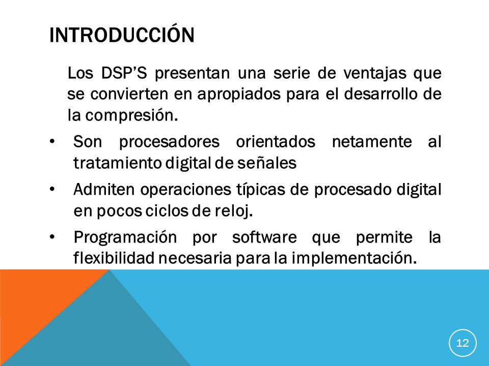 INTRODUCCIÓN Los DSP’S presentan una serie de ventajas que se convierten en apropiados para el desarrollo de la compresión.