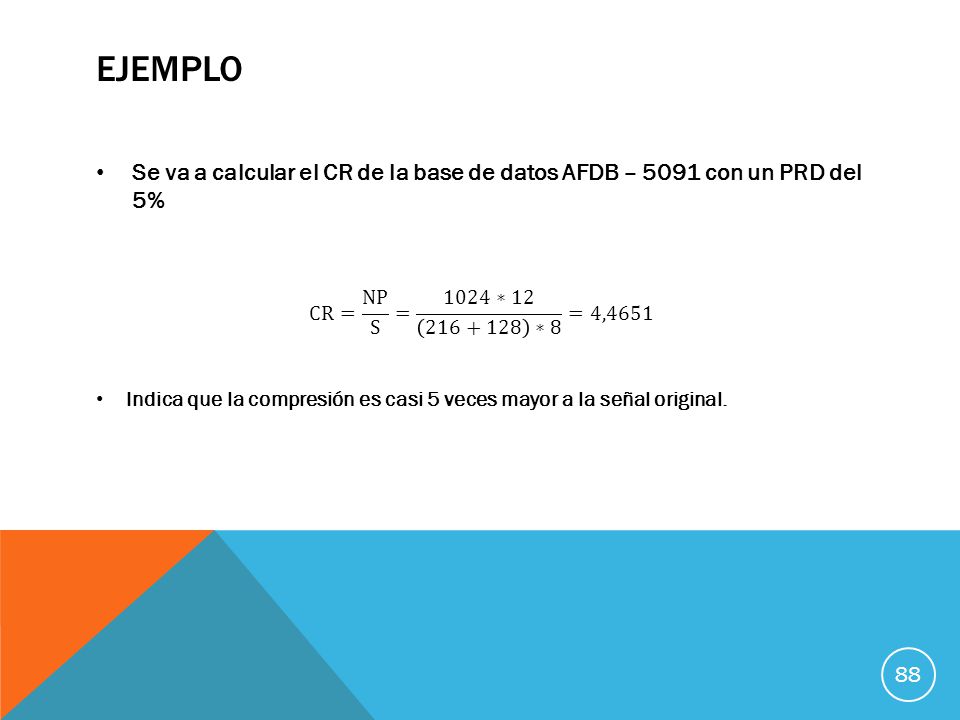 ejemplo Se va a calcular el CR de la base de datos AFDB – 5091 con un PRD del 5% CR= NP S = 1024∗ ∗8 =4,4651.