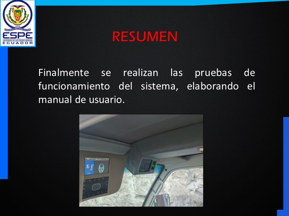 RESUMEN Finalmente se realizan las pruebas de funcionamiento del sistema, elaborando el manual de usuario.