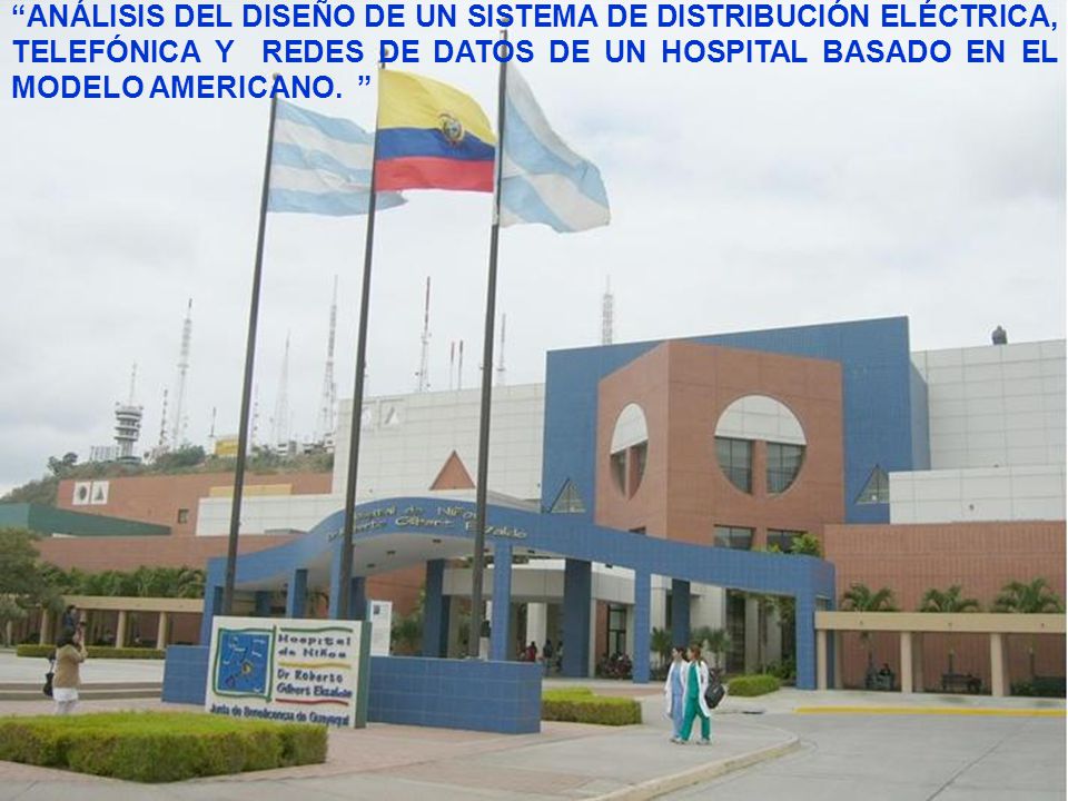 ANÁLISIS DEL DISEÑO DE UN SISTEMA DE DISTRIBUCIÓN ELÉCTRICA, TELEFÓNICA Y REDES DE DATOS DE UN HOSPITAL BASADO EN EL MODELO AMERICANO.