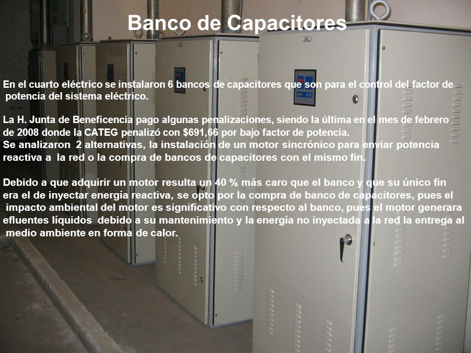 Banco de Capacitores En el cuarto eléctrico se instalaron 6 bancos de capacitores que son para el control del factor de.