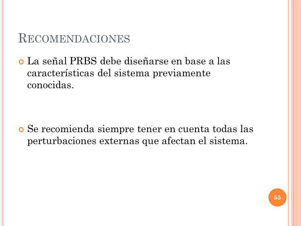 Recomendaciones La señal PRBS debe diseñarse en base a las características del sistema previamente conocidas.