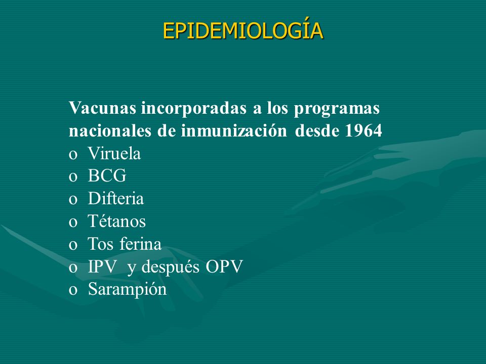 EPIDEMIOLOGÍA Vacunas incorporadas a los programas nacionales de inmunización desde Viruela.