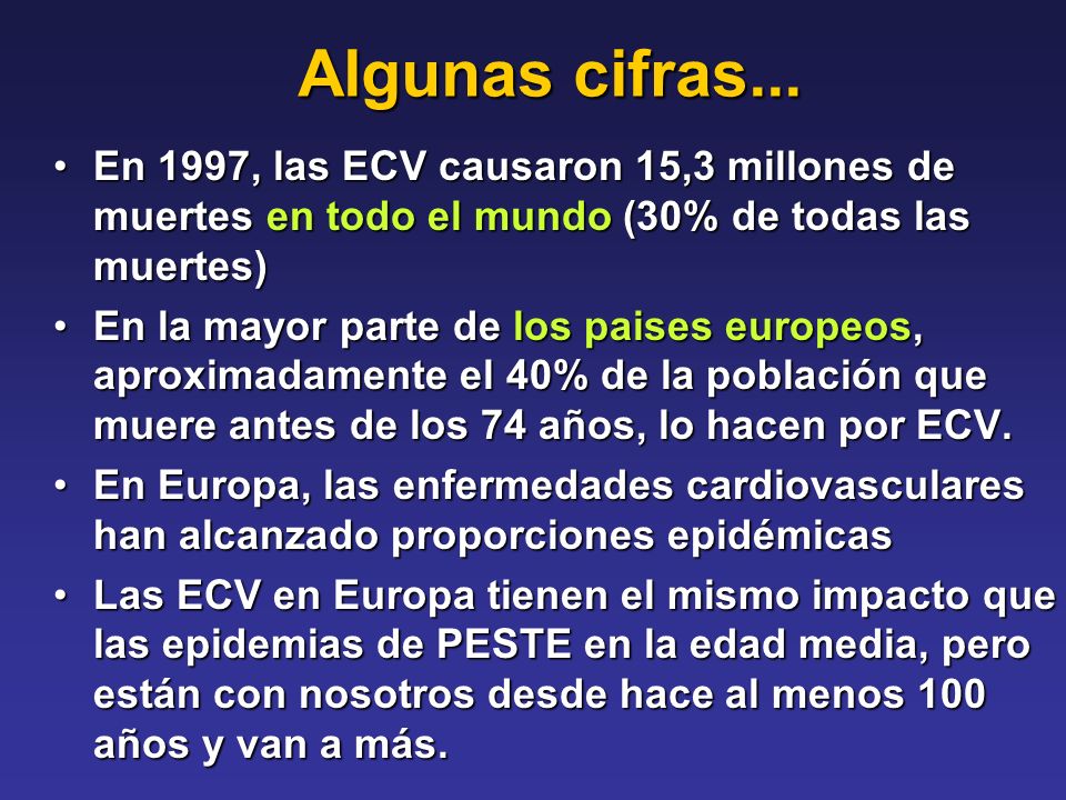 Algunas cifras... En 1997, las ECV causaron 15,3 millones de muertes en todo el mundo (30% de todas las muertes)