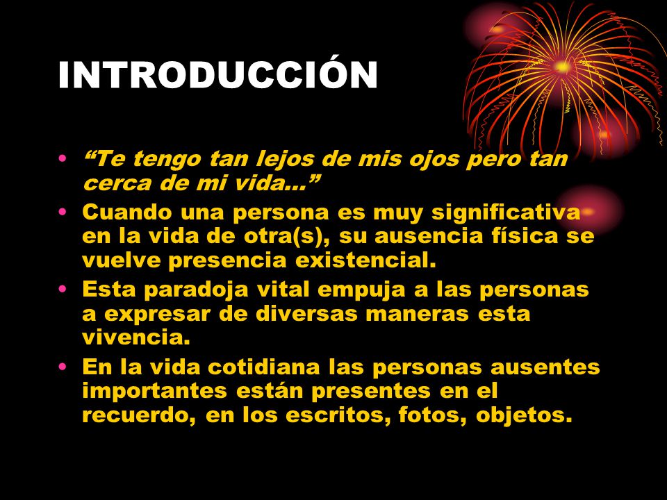 INTRODUCCIÓN Te tengo tan lejos de mis ojos pero tan cerca de mi vida…
