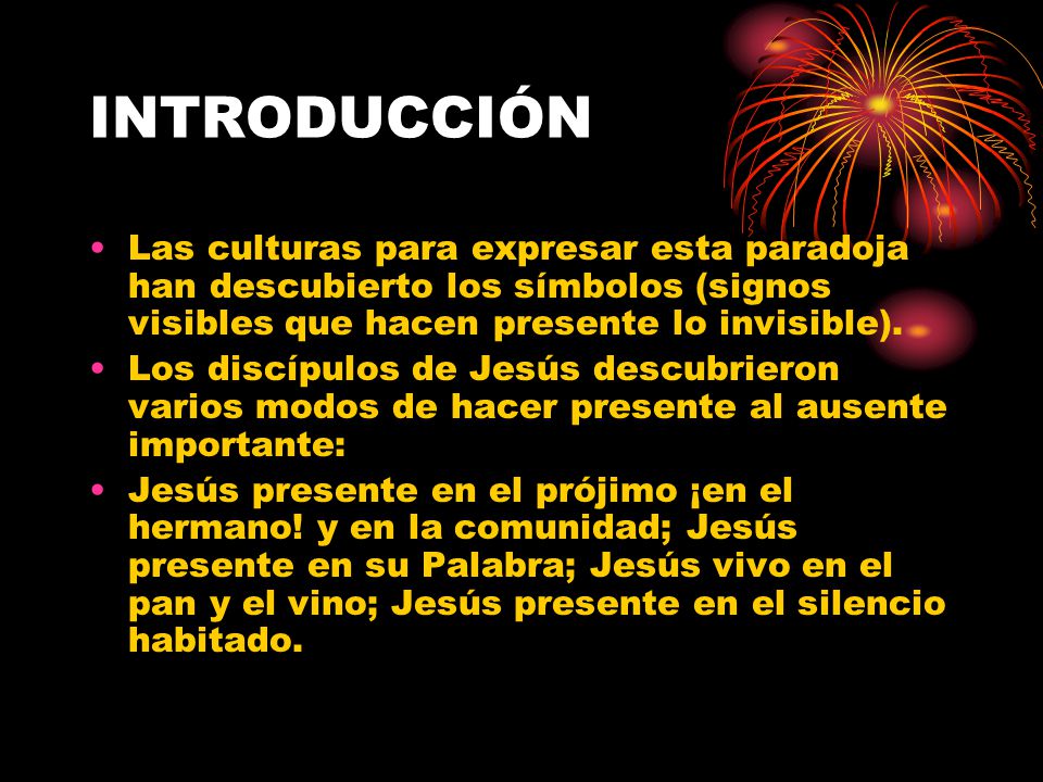 INTRODUCCIÓN Las culturas para expresar esta paradoja han descubierto los símbolos (signos visibles que hacen presente lo invisible).