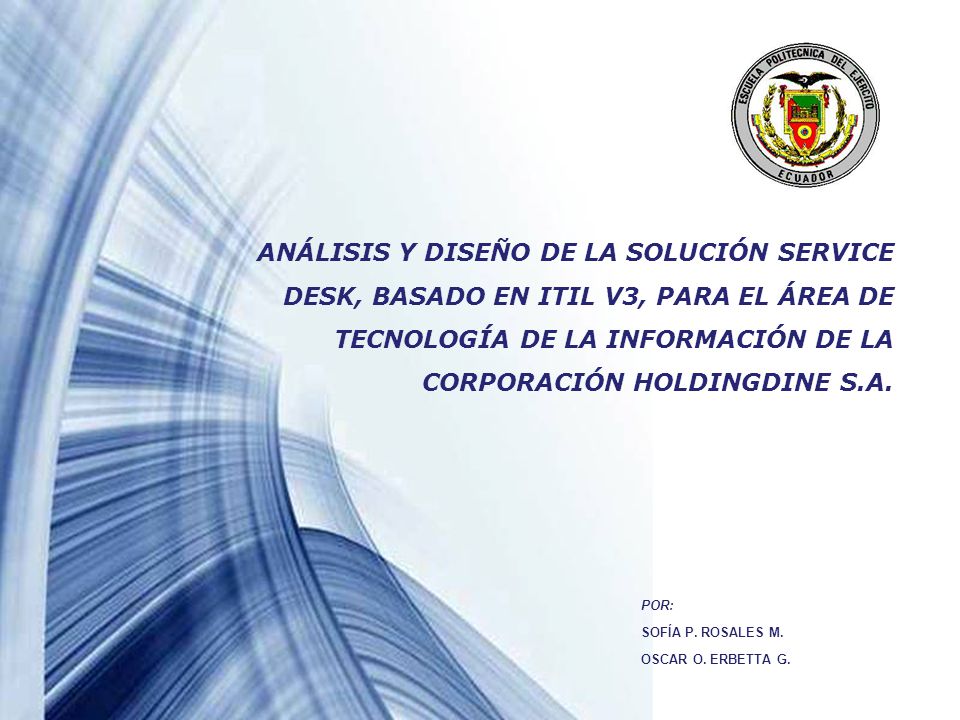 ANÁLISIS Y DISEÑO DE LA SOLUCIÓN SERVICE DESK, BASADO EN ITIL V3, PARA EL ÁREA DE TECNOLOGÍA DE LA INFORMACIÓN DE LA CORPORACIÓN HOLDINGDINE S.A.