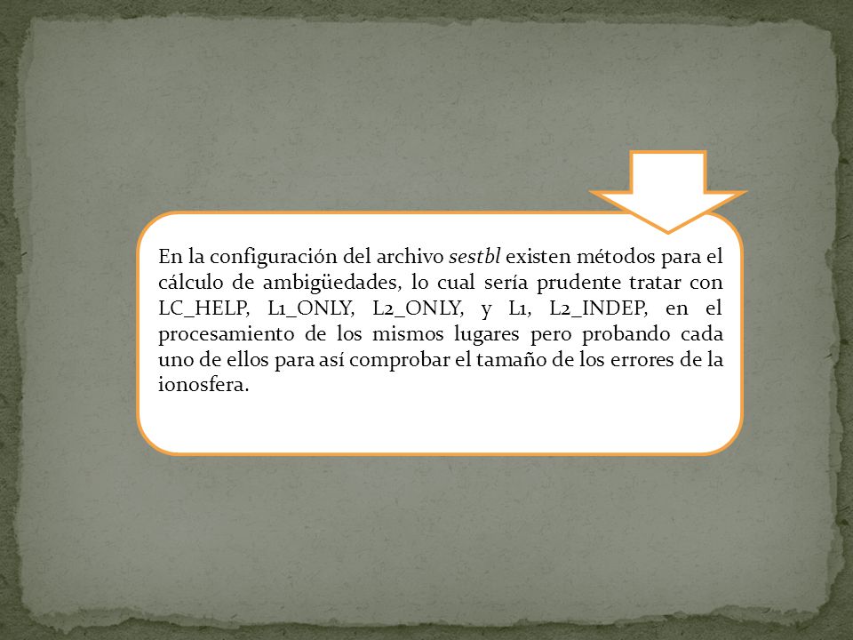 En la configuración del archivo sestbl existen métodos para el cálculo de ambigüedades, lo cual sería prudente tratar con LC_HELP, L1_ONLY, L2_ONLY, y L1, L2_INDEP, en el procesamiento de los mismos lugares pero probando cada uno de ellos para así comprobar el tamaño de los errores de la ionosfera.