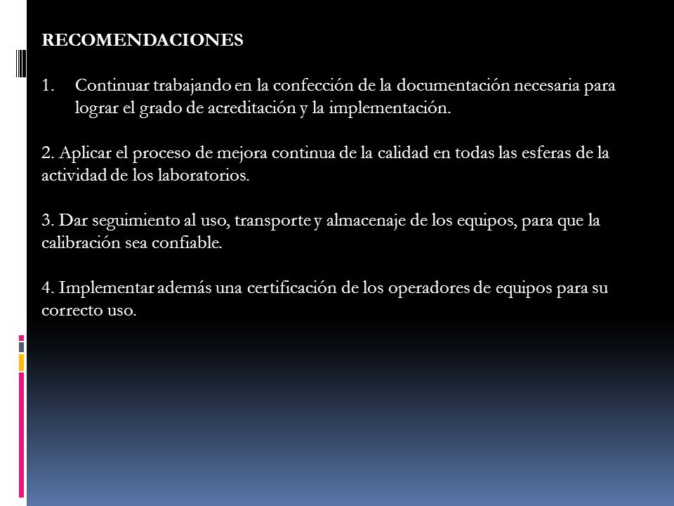 RECOMENDACIONES Continuar trabajando en la confección de la documentación necesaria para lograr el grado de acreditación y la implementación.