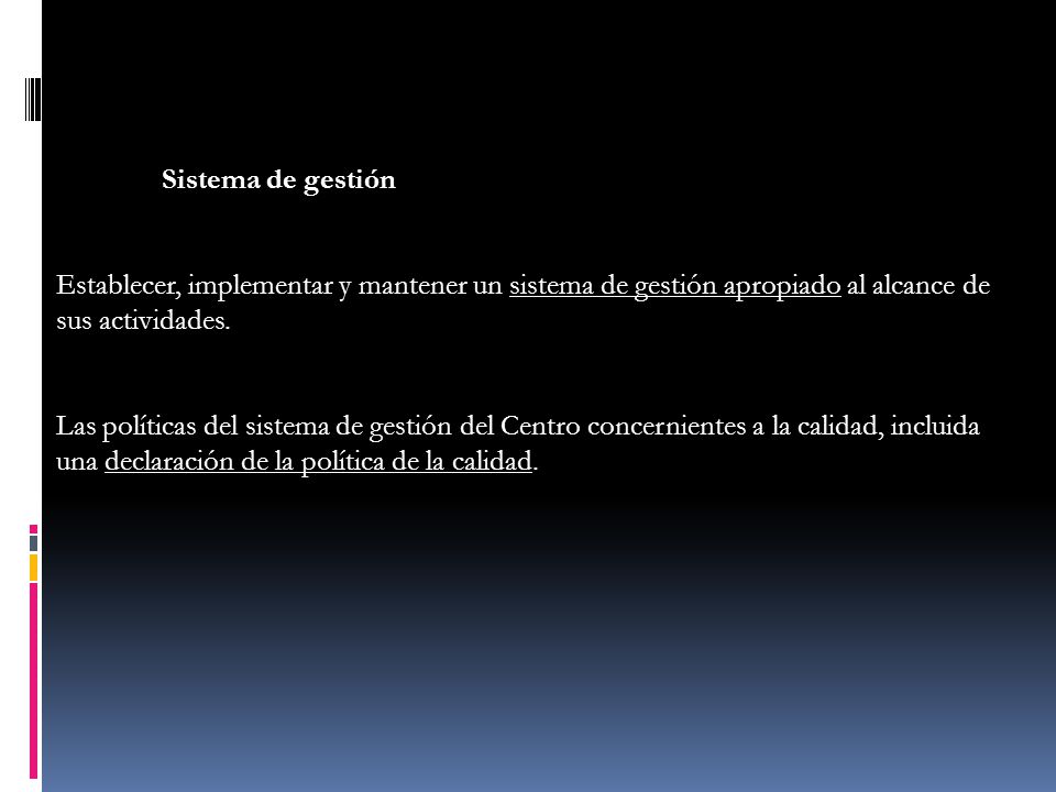 Sistema de gestión Establecer, implementar y mantener un sistema de gestión apropiado al alcance de sus actividades.