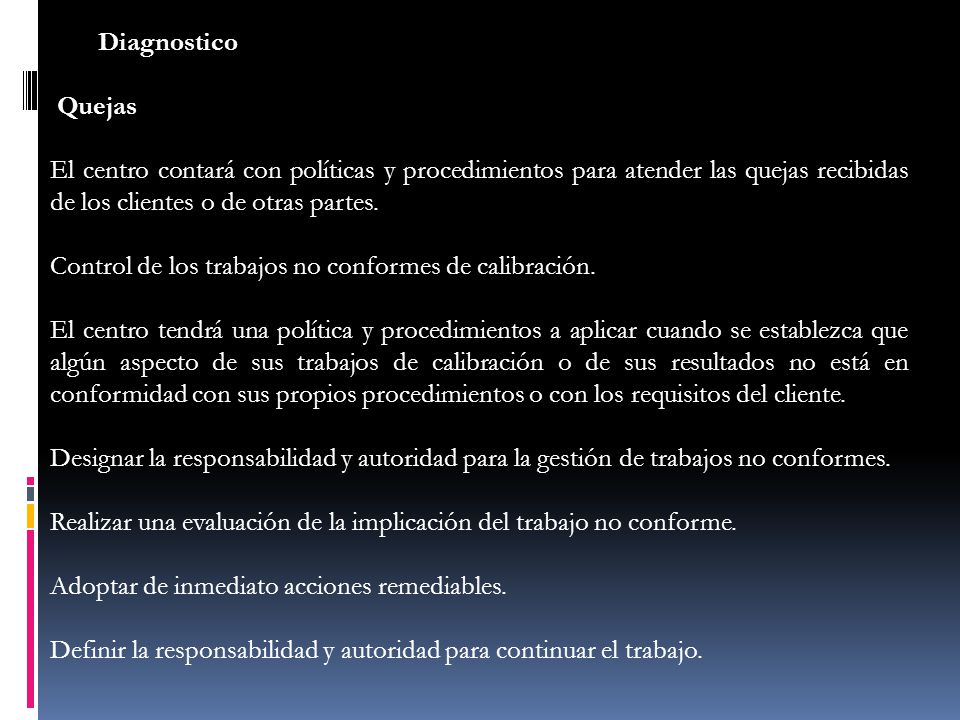 Diagnostico Quejas. El centro contará con políticas y procedimientos para atender las quejas recibidas de los clientes o de otras partes.