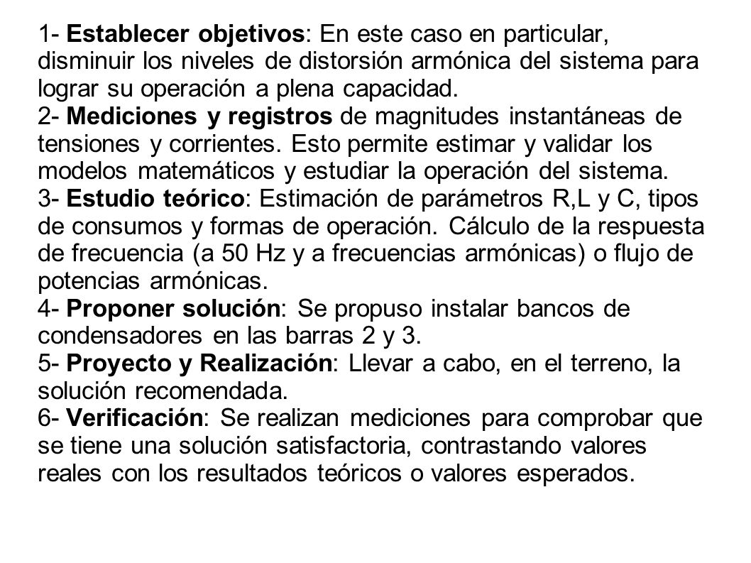 1- Establecer objetivos: En este caso en particular, disminuir los niveles de distorsión armónica del sistema para lograr su operación a plena capacidad.