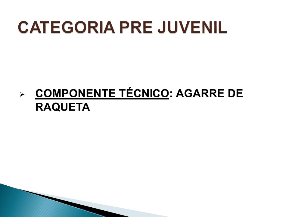CATEGORIA PRE JUVENIL COMPONENTE TÉCNICO: AGARRE DE RAQUETA