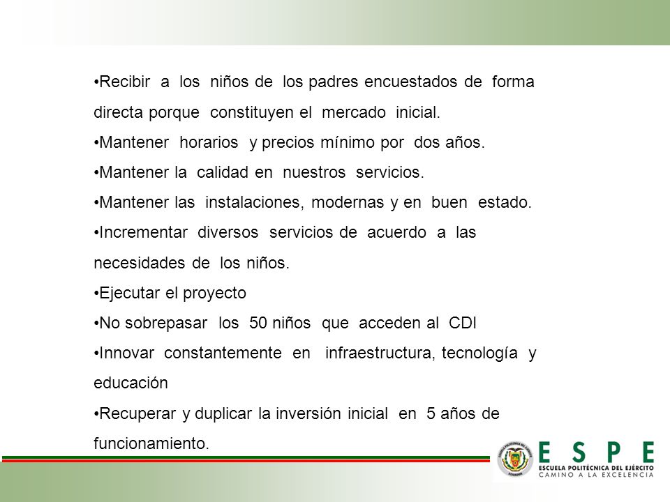 Recibir a los niños de los padres encuestados de forma directa porque constituyen el mercado inicial.
