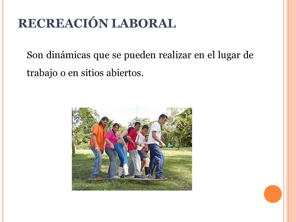RECREACIÓN LABORAL Son dinámicas que se pueden realizar en el lugar de trabajo o en sitios abiertos.