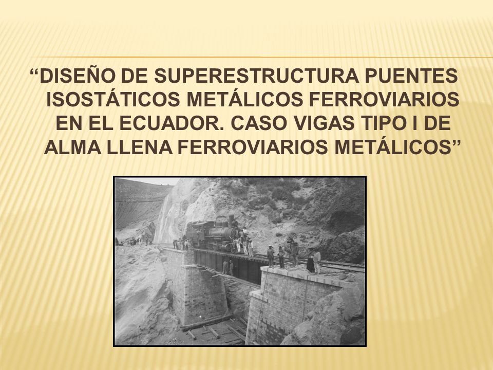 DISEÑO DE SUPERESTRUCTURA PUENTES ISOSTÁTICOS METÁLICOS FERROVIARIOS EN EL ECUADOR.