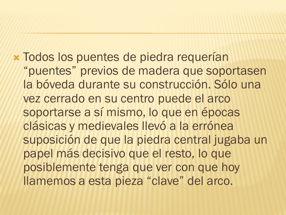 Todos los puentes de piedra requerían puentes previos de madera que soportasen la bóveda durante su construcción.