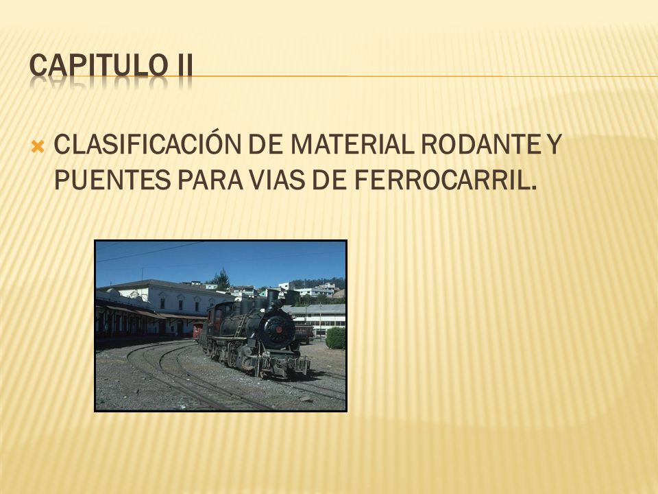 CAPITULO II CLASIFICACIÓN DE MATERIAL RODANTE Y PUENTES PARA VIAS DE FERROCARRIL.