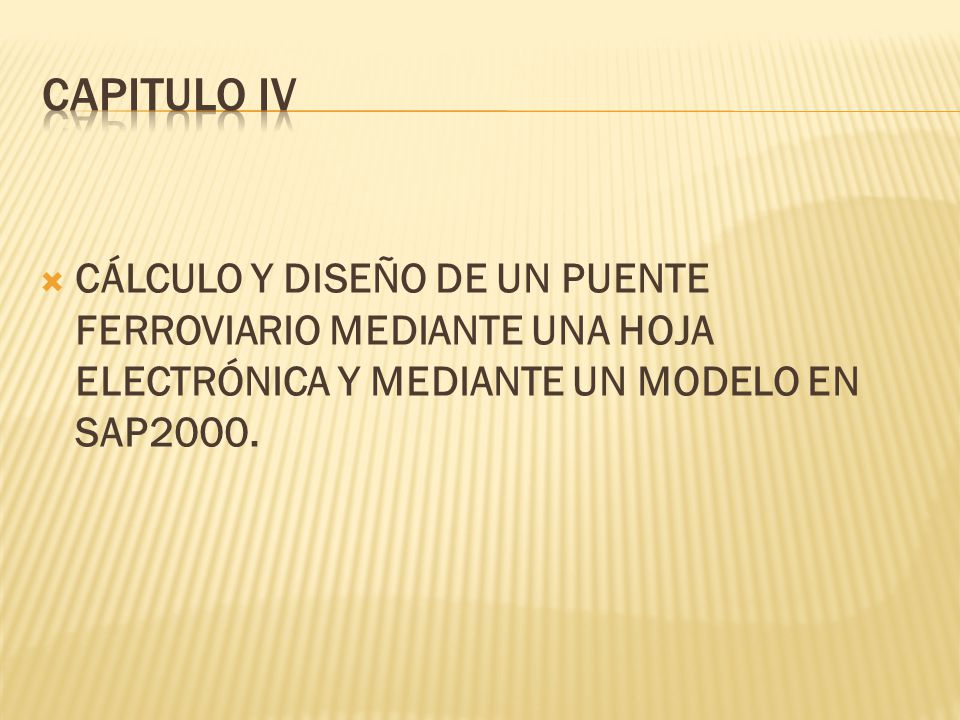 CAPITULO IV CÁLCULO Y DISEÑO DE UN PUENTE FERROVIARIO MEDIANTE UNA HOJA ELECTRÓNICA Y MEDIANTE UN MODELO EN SAP2000.