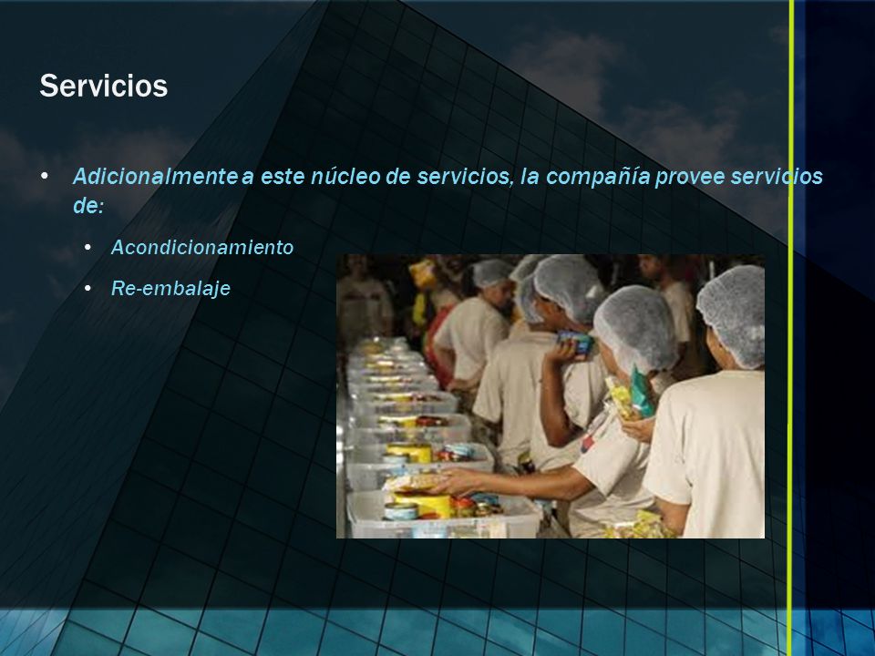 Servicios Adicionalmente a este núcleo de servicios, la compañía provee servicios de: Acondicionamiento.