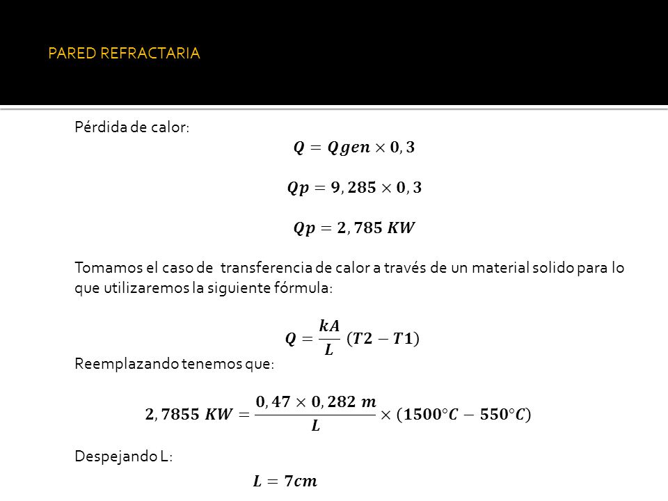 PARED REFRACTARIA Pérdida de calor: 𝑸=𝑸𝒈𝒆𝒏×𝟎,𝟑. 𝑸𝒑=𝟗,𝟐𝟖𝟓×𝟎,𝟑. 𝑸𝒑=𝟐,𝟕𝟖𝟓 𝑲𝑾.