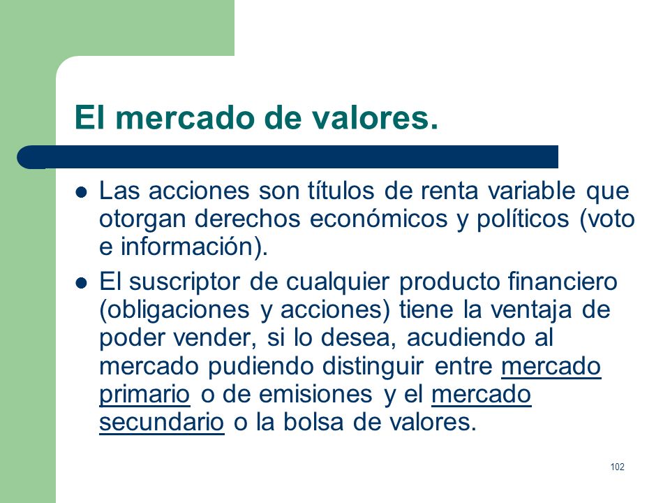 El mercado de valores. Las acciones son títulos de renta variable que otorgan derechos económicos y políticos (voto e información).