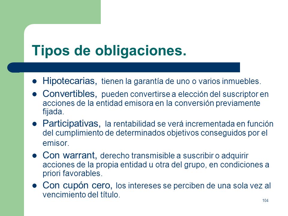 Tipos de obligaciones. Hipotecarias, tienen la garantía de uno o varios inmuebles.
