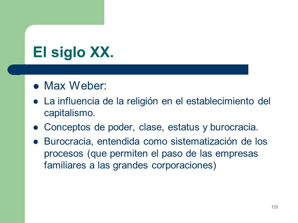 El siglo XX. Max Weber: La influencia de la religión en el establecimiento del capitalismo. Conceptos de poder, clase, estatus y burocracia.