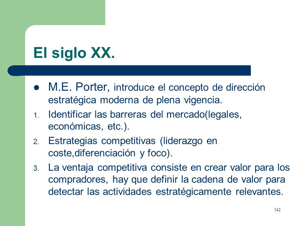 El siglo XX. M.E. Porter, introduce el concepto de dirección estratégica moderna de plena vigencia.