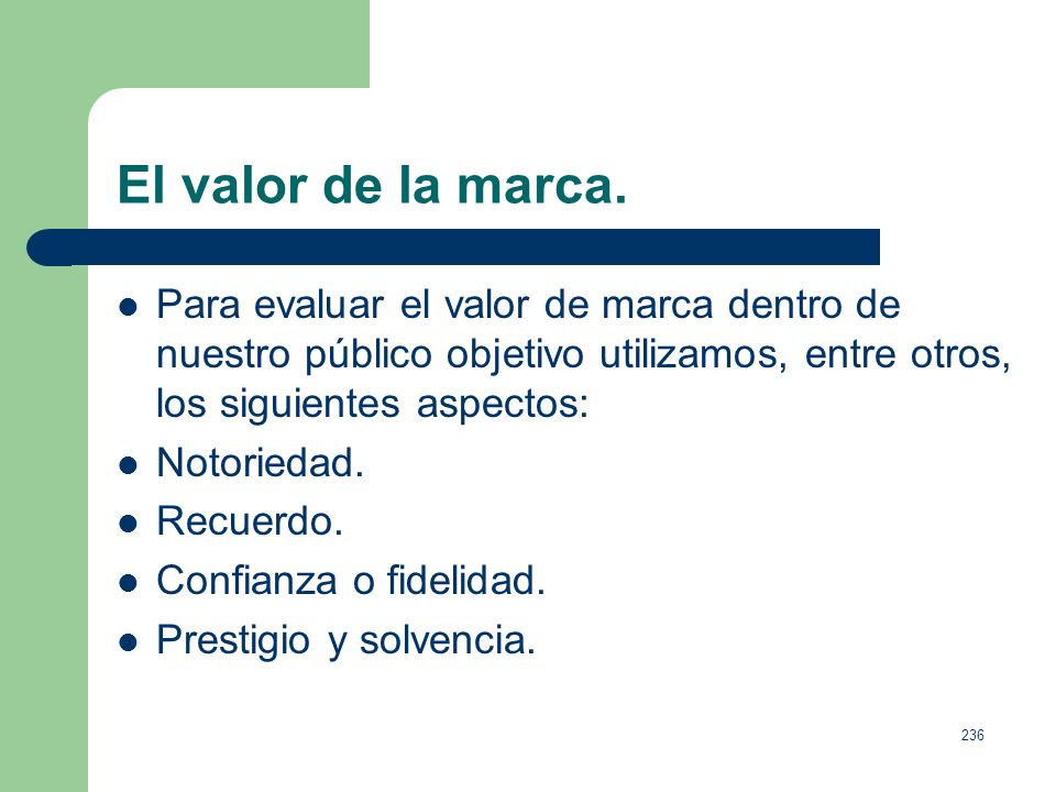 El valor de la marca. Para evaluar el valor de marca dentro de nuestro público objetivo utilizamos, entre otros, los siguientes aspectos: