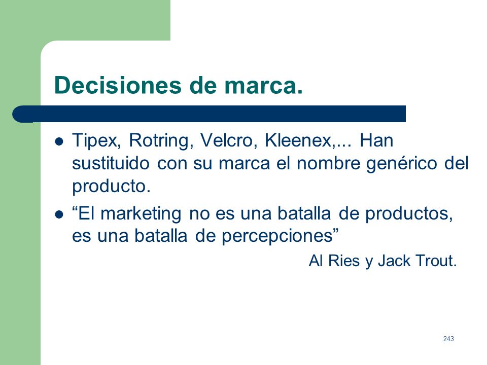Decisiones de marca. Tipex, Rotring, Velcro, Kleenex,... Han sustituido con su marca el nombre genérico del producto.