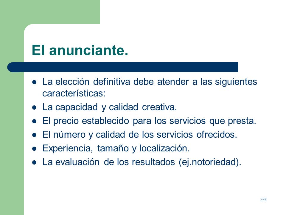 El anunciante. La elección definitiva debe atender a las siguientes características: La capacidad y calidad creativa.