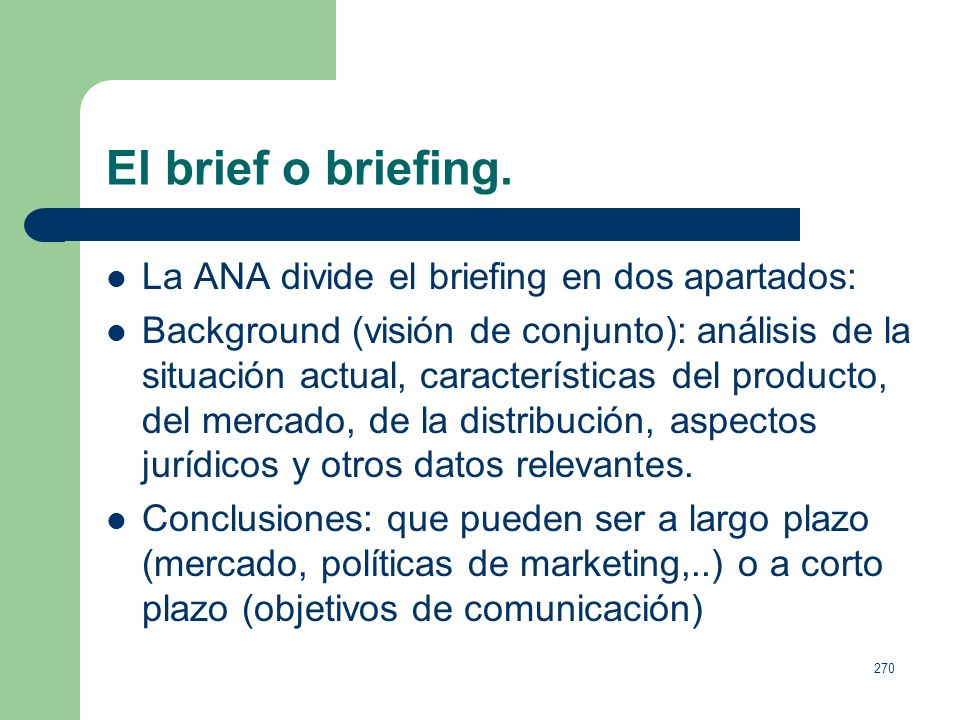 El brief o briefing. La ANA divide el briefing en dos apartados: