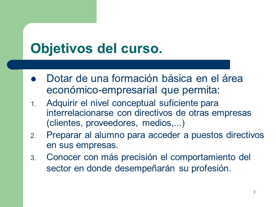 Objetivos del curso. Dotar de una formación básica en el área económico-empresarial que permita: