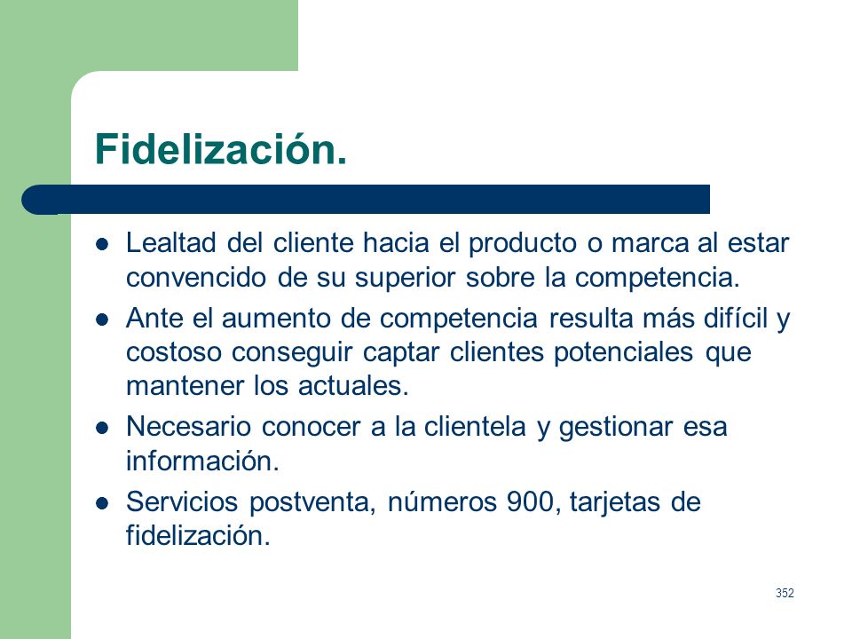 Fidelización. Lealtad del cliente hacia el producto o marca al estar convencido de su superior sobre la competencia.