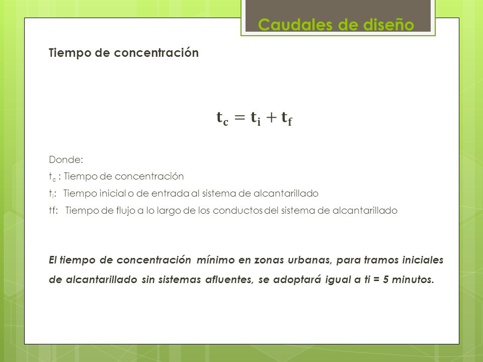 Caudales de diseño Tiempo de concentración 𝐭 𝐜 = 𝐭 𝐢 + 𝐭 𝐟