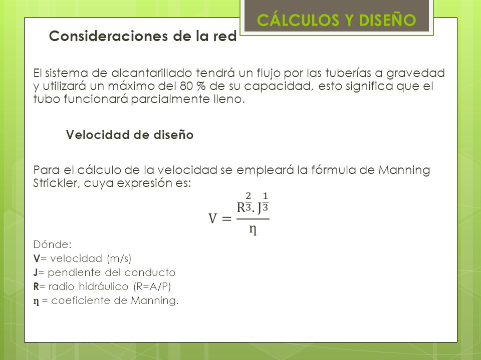 CÁLCULOS Y DISEÑO Consideraciones de la red V= R J 1 3 ƞ