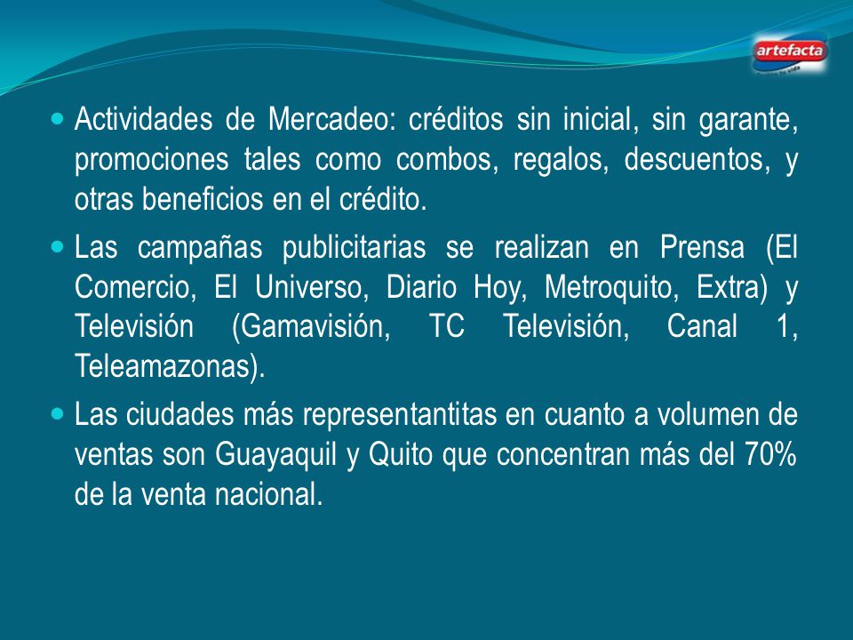 Actividades de Mercadeo: créditos sin inicial, sin garante, promociones tales como combos, regalos, descuentos, y otras beneficios en el crédito.