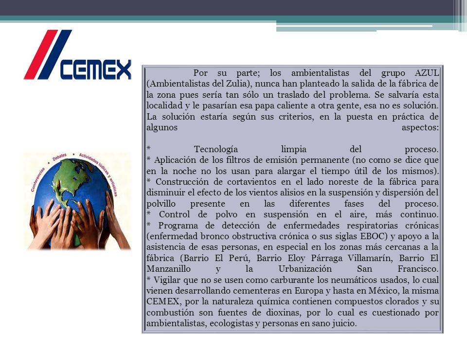 Por su parte; los ambientalistas del grupo AZUL (Ambientalistas del Zulia), nunca han planteado la salida de la fábrica de la zona pues sería tan sólo un traslado del problema.