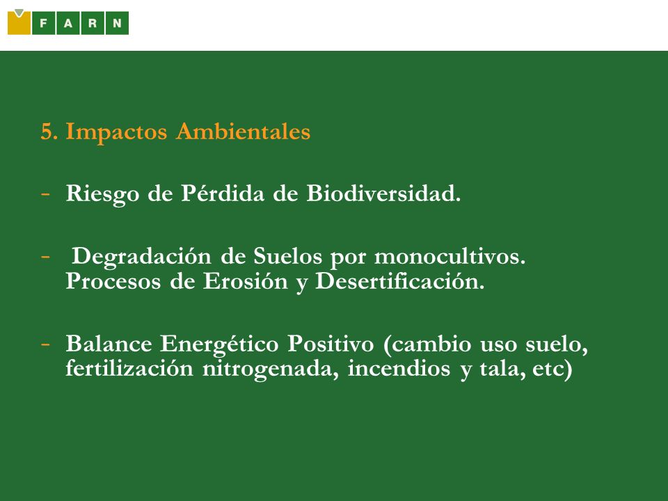 5. Impactos Ambientales Riesgo de Pérdida de Biodiversidad. Degradación de Suelos por monocultivos. Procesos de Erosión y Desertificación.