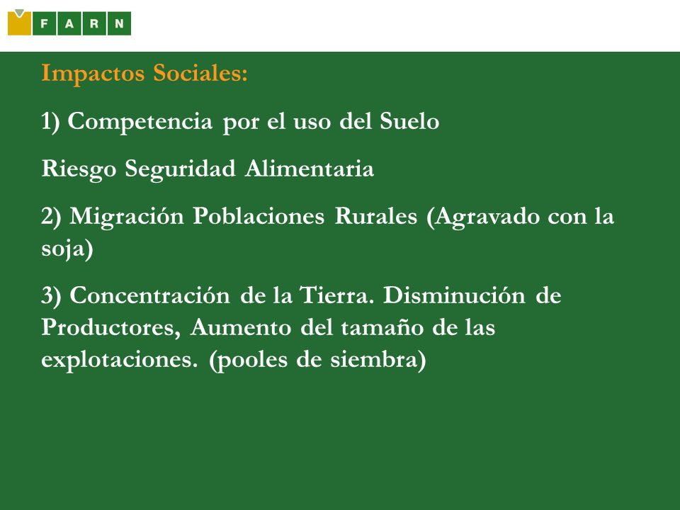 Impactos Sociales: 1) Competencia por el uso del Suelo. Riesgo Seguridad Alimentaria. 2) Migración Poblaciones Rurales (Agravado con la soja)