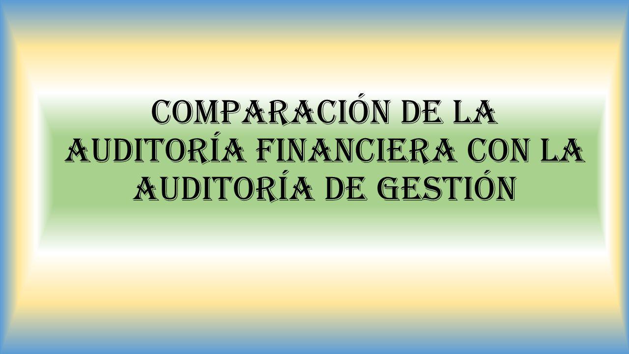 COMPARACIÓN DE LA AUDITORÍA FINANCIERA CON LA AUDITORÍA DE GESTIÓN