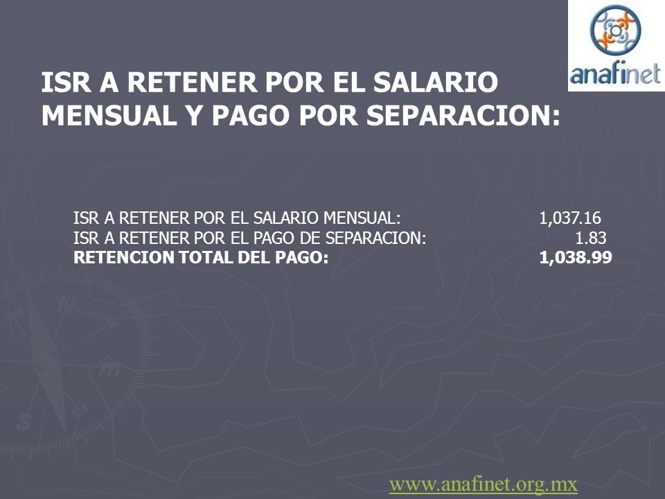 ISR A RETENER POR EL SALARIO MENSUAL Y PAGO POR SEPARACION: