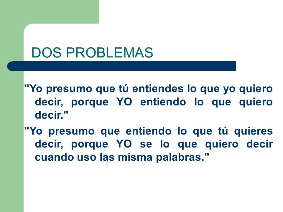 DOS PROBLEMAS Yo presumo que tú entiendes lo que yo quiero decir, porque YO entiendo lo que quiero decir.