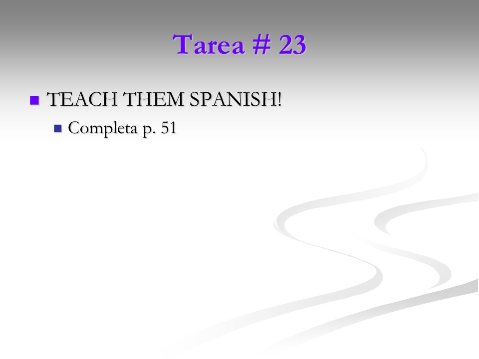 Tarea # 23 TEACH THEM SPANISH! Completa p. 51